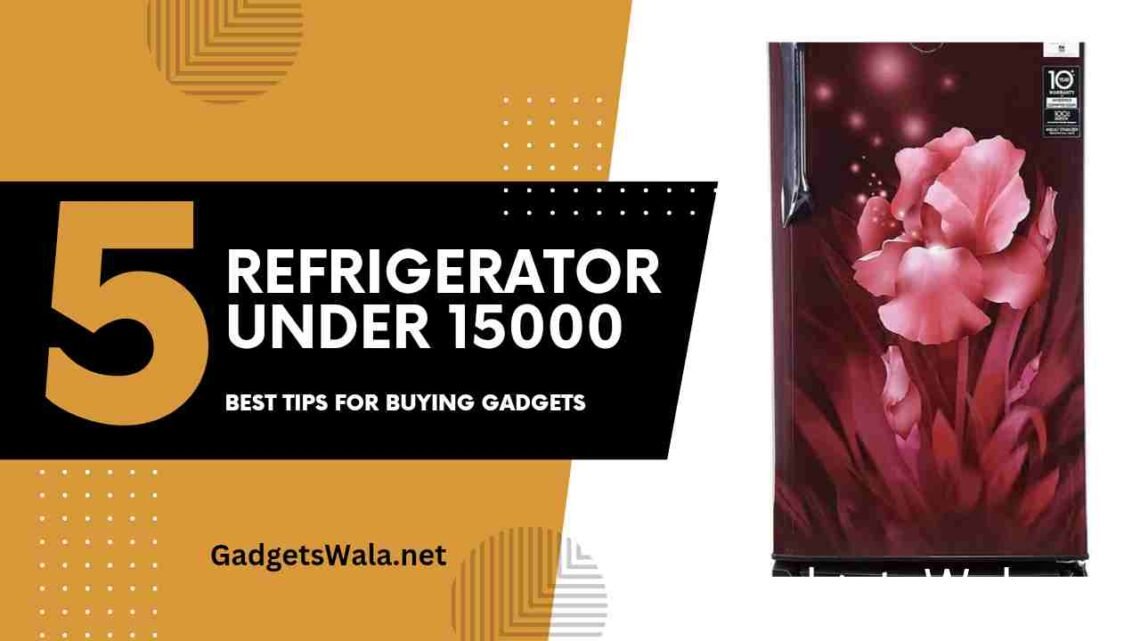 5 Best Refrigerators Under 15000 in India 2023 GadgetsWala