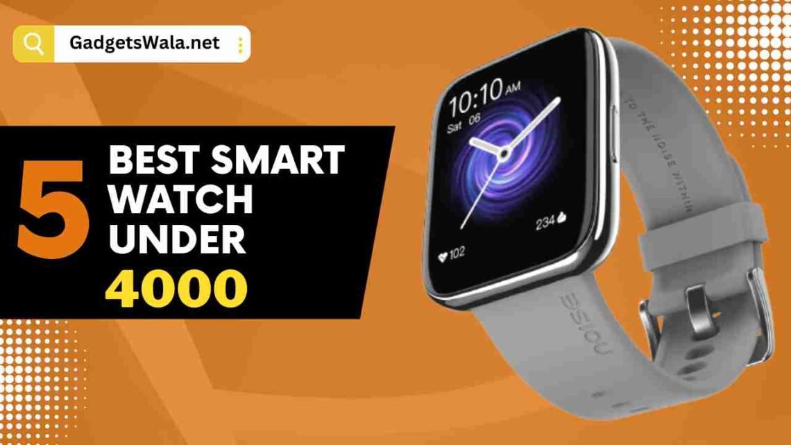 5 Best Smartwatches in India Under 4000 for 2023